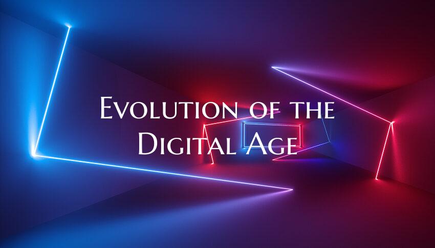 Evolution of the Digital Age