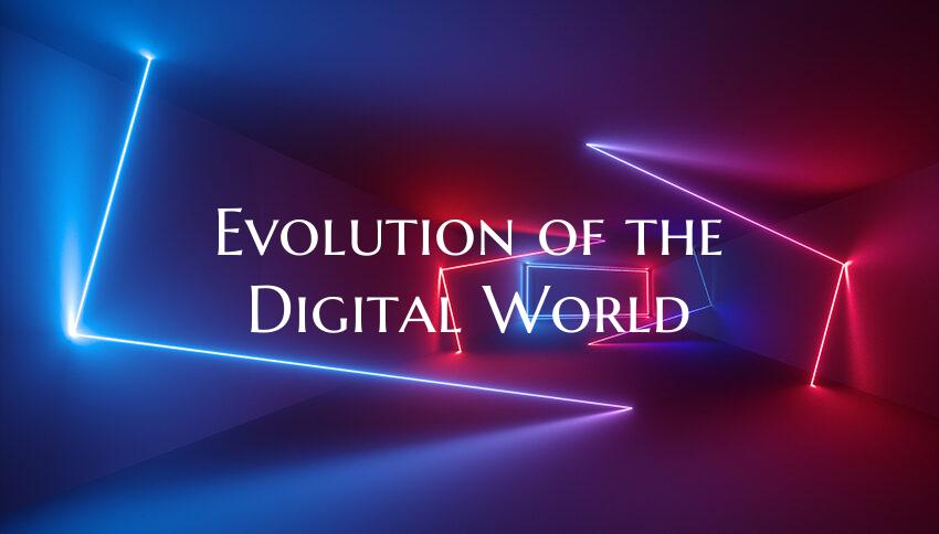 Evolution of the Digital World